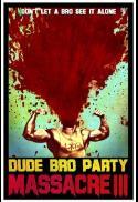 Dude Bro Party Massacre III