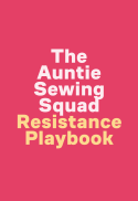 The Auntie Sewing Squad Resistance Playbook