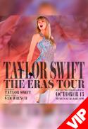TAYLOR SWIFT: THE ERAS TOUR (VIP 21+)